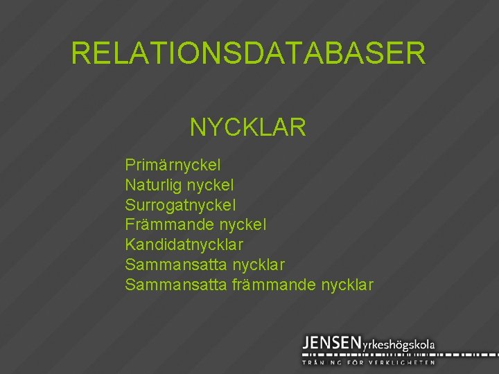 RELATIONSDATABASER NYCKLAR Primärnyckel Naturlig nyckel Surrogatnyckel Främmande nyckel Kandidatnycklar Sammansatta främmande nycklar 