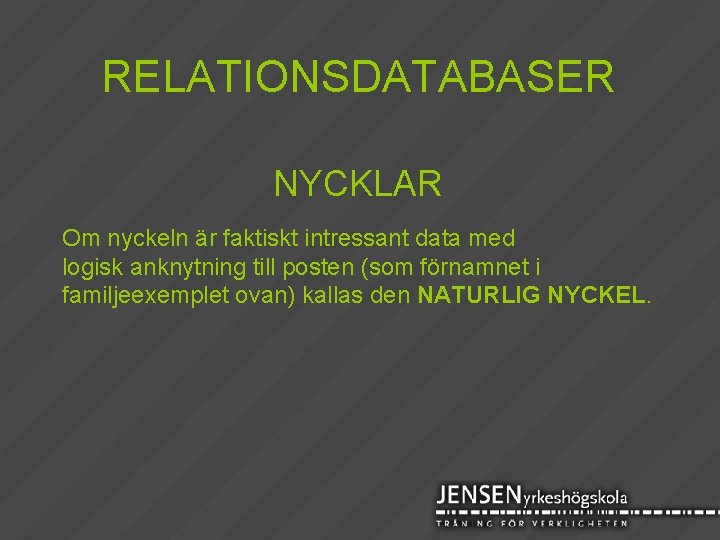 RELATIONSDATABASER NYCKLAR Om nyckeln är faktiskt intressant data med logisk anknytning till posten (som