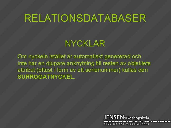 RELATIONSDATABASER NYCKLAR Om nyckeln istället är automatiskt genererad och inte har en djupare anknytning