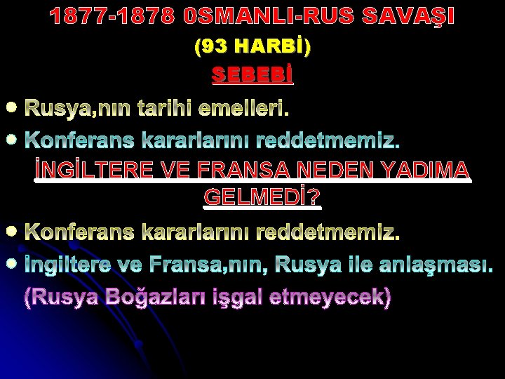 1877 -1878 0 SMANLI-RUS SAVAŞI (93 HARBİ) SEBEBİ l l İNGİLTERE VE FRANSA NEDEN