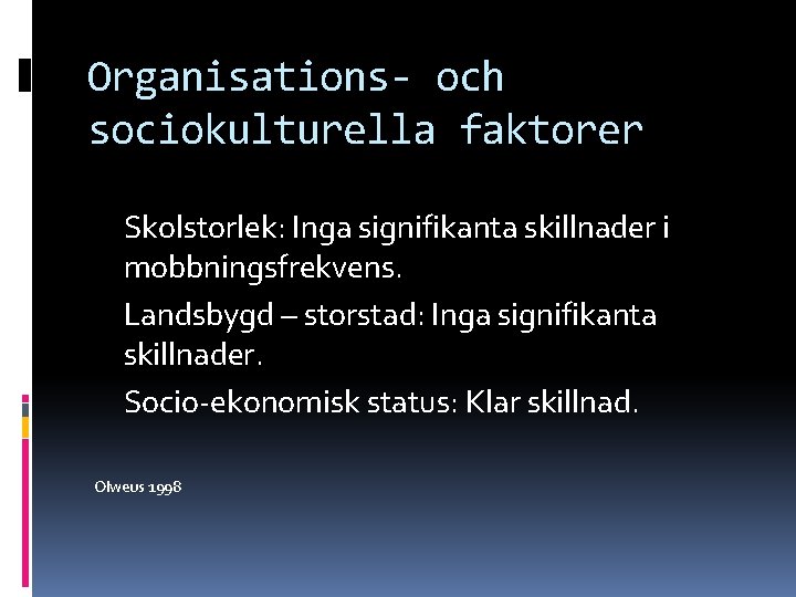 Organisations- och sociokulturella faktorer Skolstorlek: Inga signifikanta skillnader i mobbningsfrekvens. Landsbygd – storstad: Inga