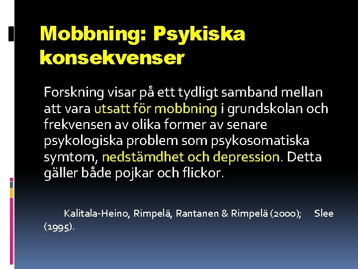 Mobbning: Psykiska konsekvenser Forskning visar på ett tydligt samband mellan att vara utsatt för