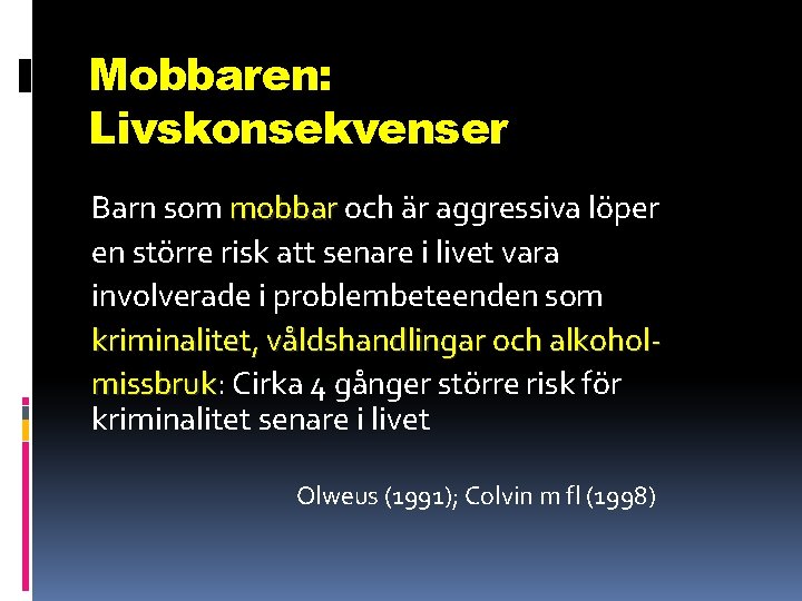 Mobbaren: Livskonsekvenser Barn som mobbar och är aggressiva löper en större risk att senare