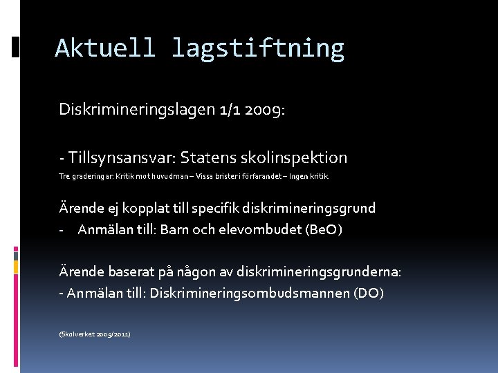 Aktuell lagstiftning Diskrimineringslagen 1/1 2009: - Tillsynsansvar: Statens skolinspektion Tre graderingar: Kritik mot huvudman