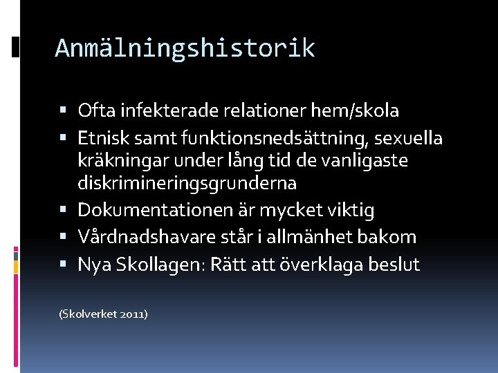 Anmälningshistorik Ofta infekterade relationer hem/skola Etnisk samt funktionsnedsättning, sexuella kräkningar under lång tid de