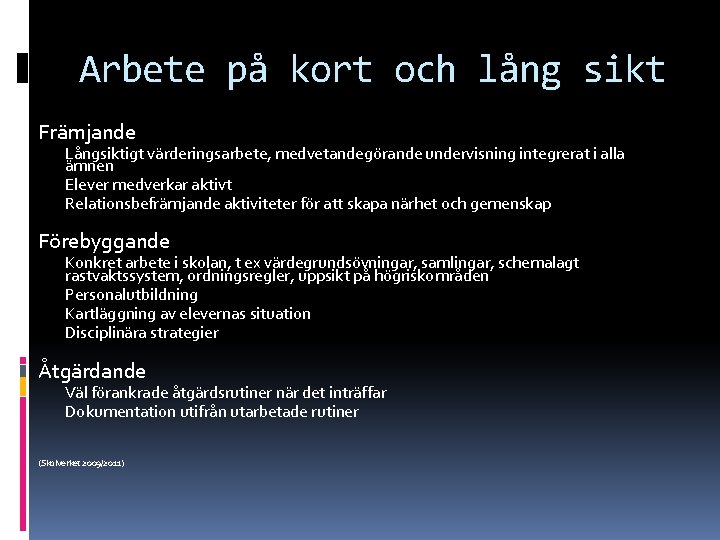 Arbete på kort och lång sikt Främjande Långsiktigt värderingsarbete, medvetandegörande undervisning integrerat i alla