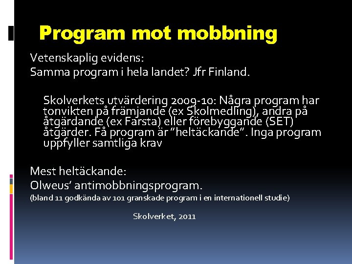 Program mot mobbning Vetenskaplig evidens: Samma program i hela landet? Jfr Finland. Skolverkets utvärdering