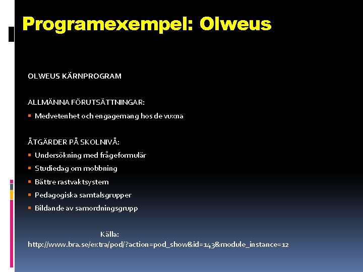 Programexempel: Olweus OLWEUS KÄRNPROGRAM ALLMÄNNA FÖRUTSÄTTNINGAR: Medvetenhet och engagemang hos de vuxna ÅTGÄRDER PÅ