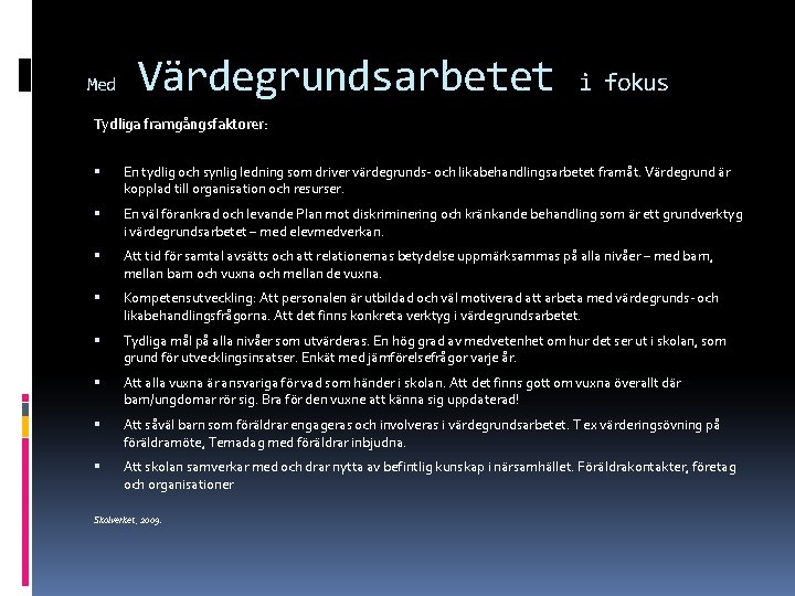 Med Värdegrundsarbetet i fokus Tydliga framgångsfaktorer: En tydlig och synlig ledning som driver värdegrunds-