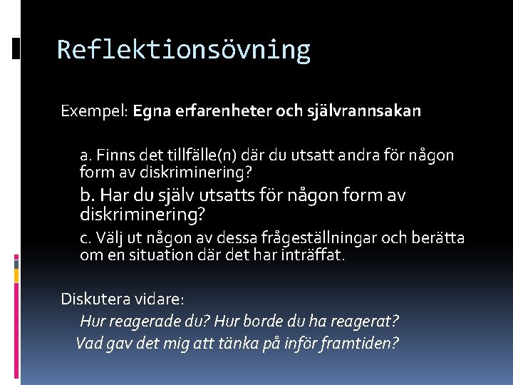 Reflektionsövning Exempel: Egna erfarenheter och självrannsakan a. Finns det tillfälle(n) där du utsatt andra