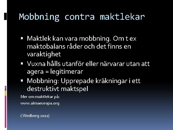 Mobbning contra maktlekar Maktlek kan vara mobbning. Om t ex maktobalans råder och det