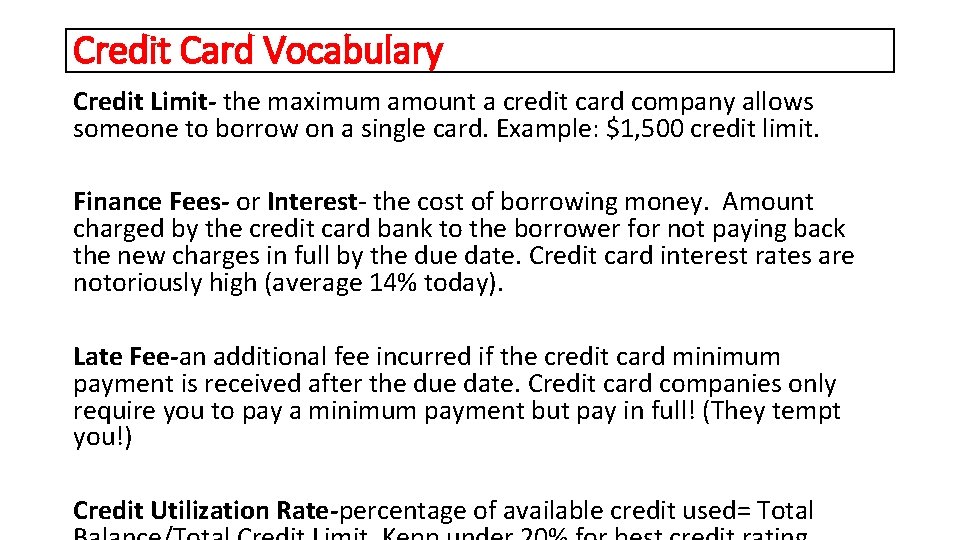 Credit Card Vocabulary Credit Limit- the maximum amount a credit card company allows someone