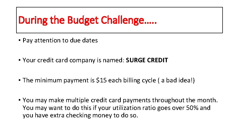 During the Budget Challenge…. . • Pay attention to due dates • Your credit