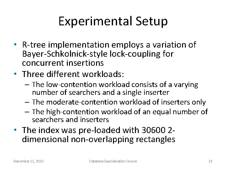 Experimental Setup • R-tree implementation employs a variation of Bayer-Schkolnick-style lock-coupling for concurrent insertions