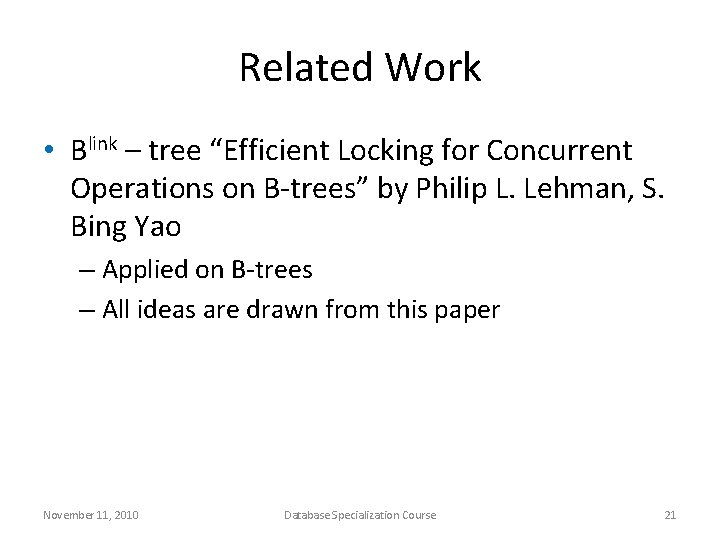 Related Work • Blink – tree “Efficient Locking for Concurrent Operations on B-trees” by
