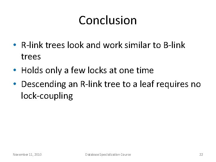 Conclusion • R-link trees look and work similar to B-link trees • Holds only