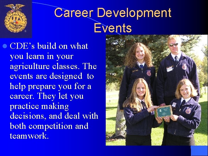 Career Development Events l CDE’s build on what you learn in your agriculture classes.