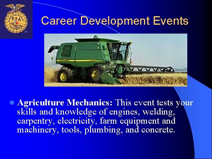 Career Development Events l Agriculture Mechanics: This event tests your skills and knowledge of