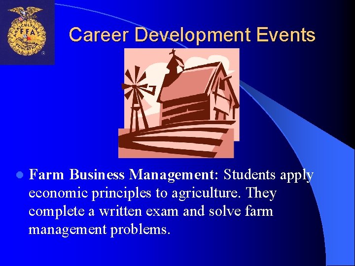 Career Development Events l Farm Business Management: Students apply economic principles to agriculture. They