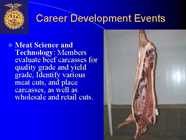 Career Development Events l Meat Science and Technology: Members evaluate beef carcasses for quality