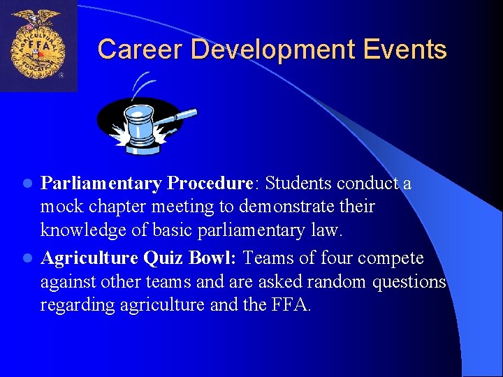 Career Development Events Parliamentary Procedure: Students conduct a mock chapter meeting to demonstrate their