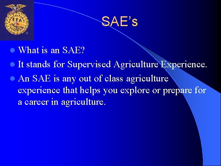 SAE’s l What is an SAE? l It stands for Supervised Agriculture Experience. l