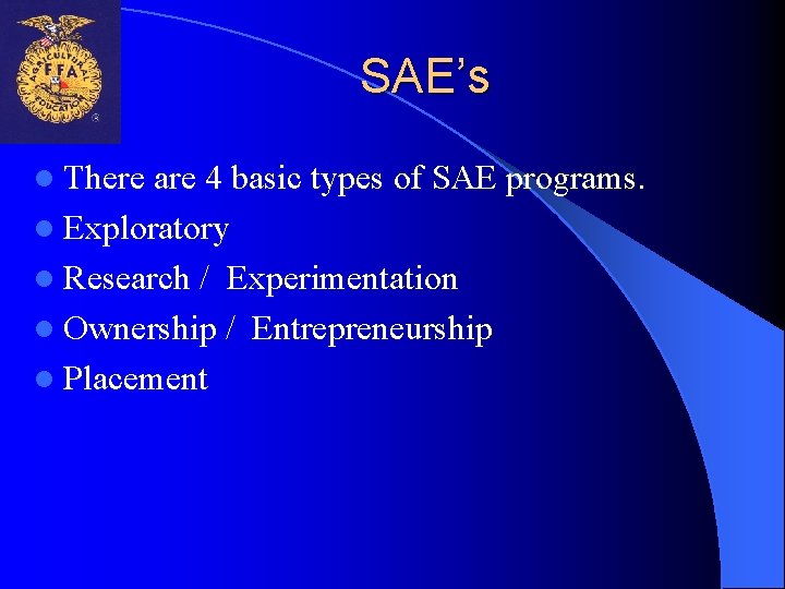 SAE’s l There are 4 basic types of SAE programs. l Exploratory l Research