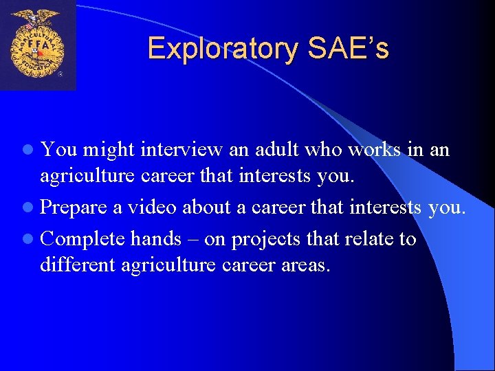 Exploratory SAE’s l You might interview an adult who works in an agriculture career