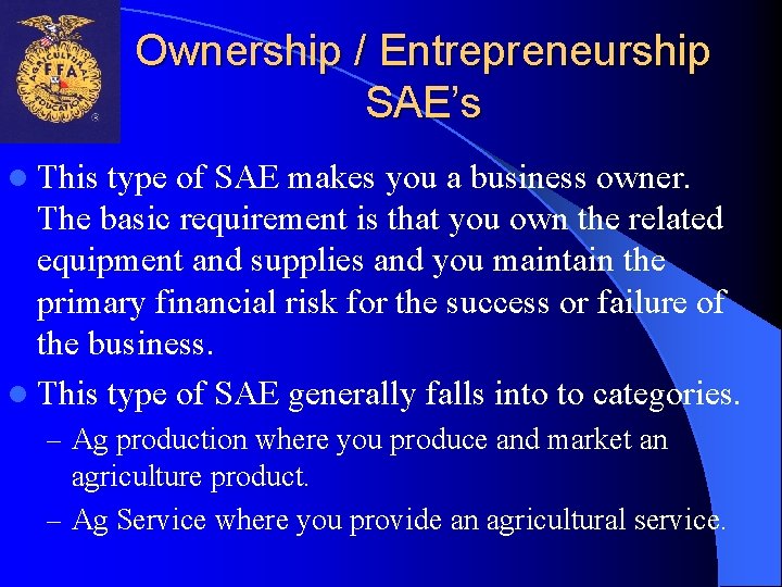 Ownership / Entrepreneurship SAE’s l This type of SAE makes you a business owner.