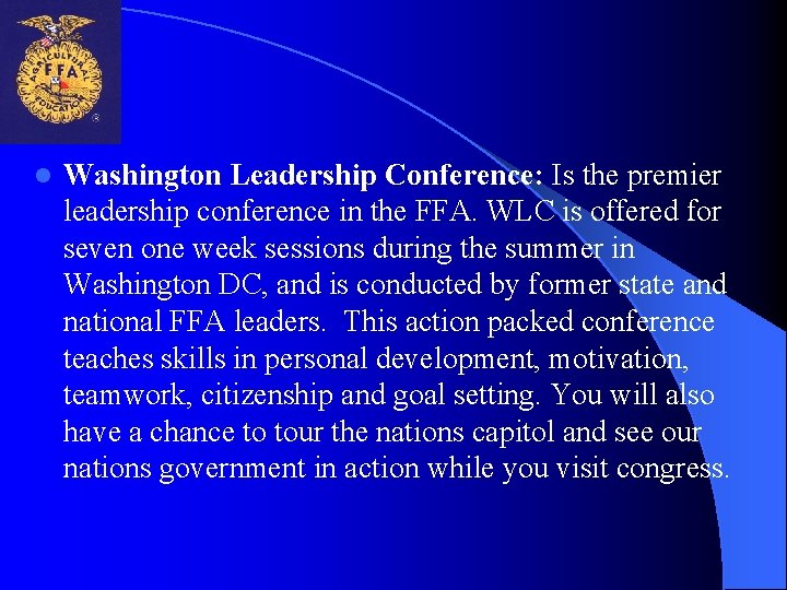 l Washington Leadership Conference: Is the premier leadership conference in the FFA. WLC is
