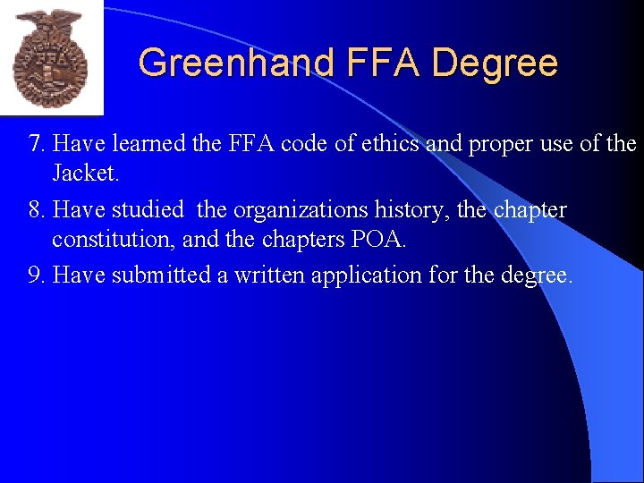 Greenhand FFA Degree 7. Have learned the FFA code of ethics and proper use