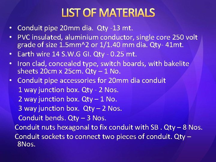 LIST OF MATERIALS • Conduit pipe 20 mm dia. Qty -13 mt. • PVC