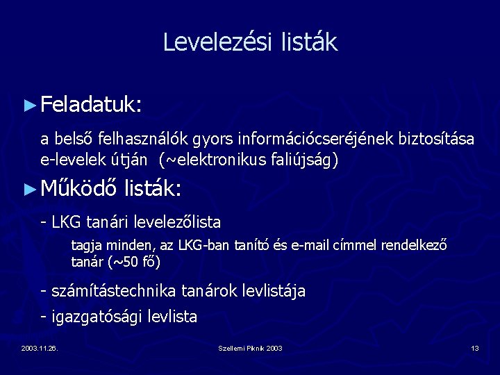 Levelezési listák ► Feladatuk: a belső felhasználók gyors információcseréjének biztosítása e-levelek útján (~elektronikus faliújság)