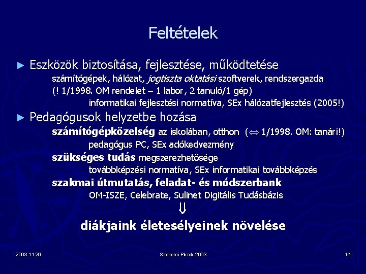 Feltételek ► Eszközök biztosítása, fejlesztése, működtetése számítógépek, hálózat, jogtiszta oktatási szoftverek, rendszergazda (! 1/1998.