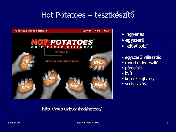Hot Potatoes – tesztkészítő • ingyenes • egyszerű • „elősütött” § § § egyszerű