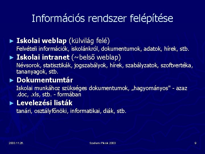 Információs rendszer felépítése ► Iskolai weblap (külvilág felé) Felvételi információk, iskolánkról, dokumentumok, adatok, hírek,