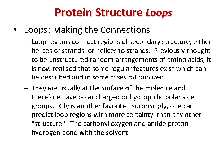 Protein Structure Loops • Loops: Making the Connections – Loop regions connect regions of
