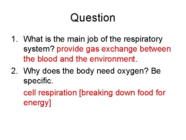 Question 1. What is the main job of the respiratory system? provide gas exchange