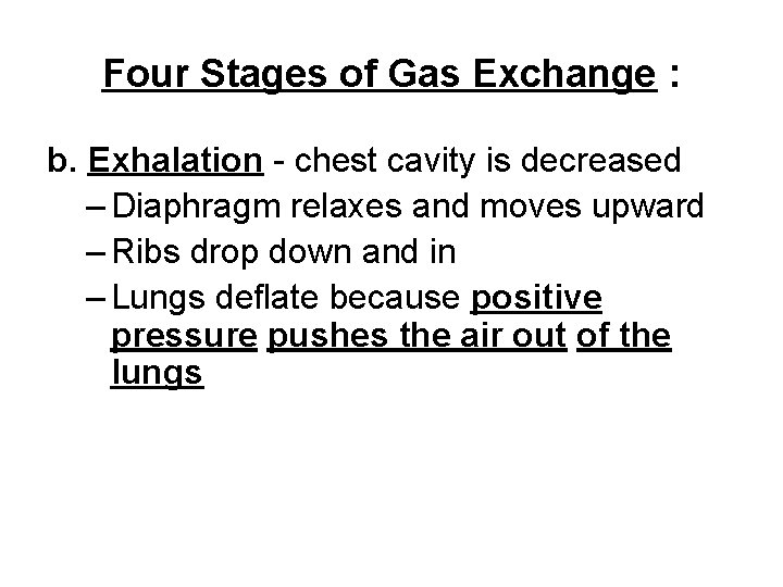 Four Stages of Gas Exchange : b. Exhalation - chest cavity is decreased –