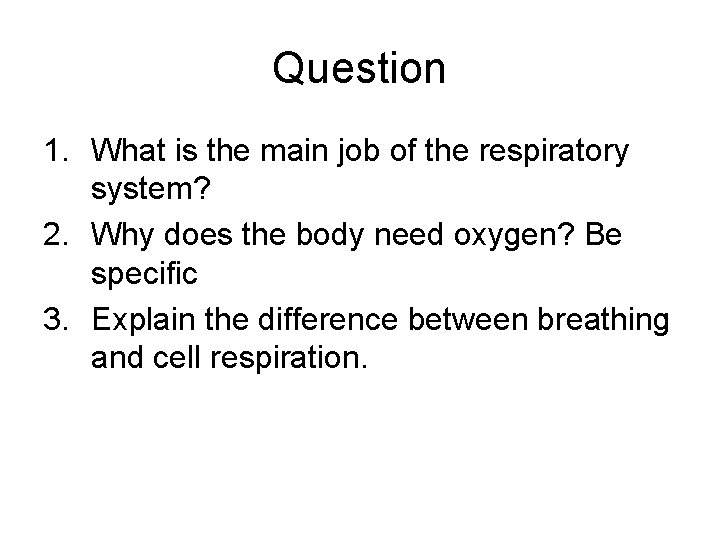Question 1. What is the main job of the respiratory system? 2. Why does