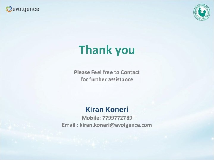 Thank you Please Feel free to Contact for further assistance Kiran Koneri Mobile: 7799772789