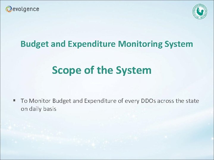 Budget and Expenditure Monitoring System Scope of the System § To Monitor Budget and