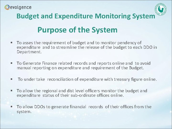 Budget and Expenditure Monitoring System Purpose of the System § To asses the requirement