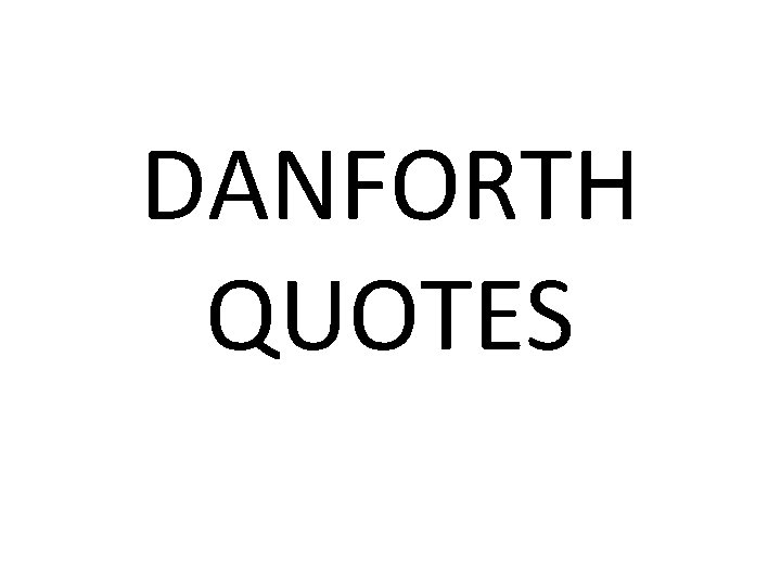 DANFORTH QUOTES 