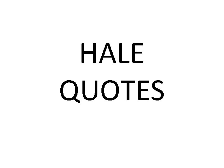 HALE QUOTES 