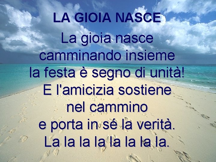 LA GIOIA NASCE La gioia nasce camminando insieme la festa è segno di unità!
