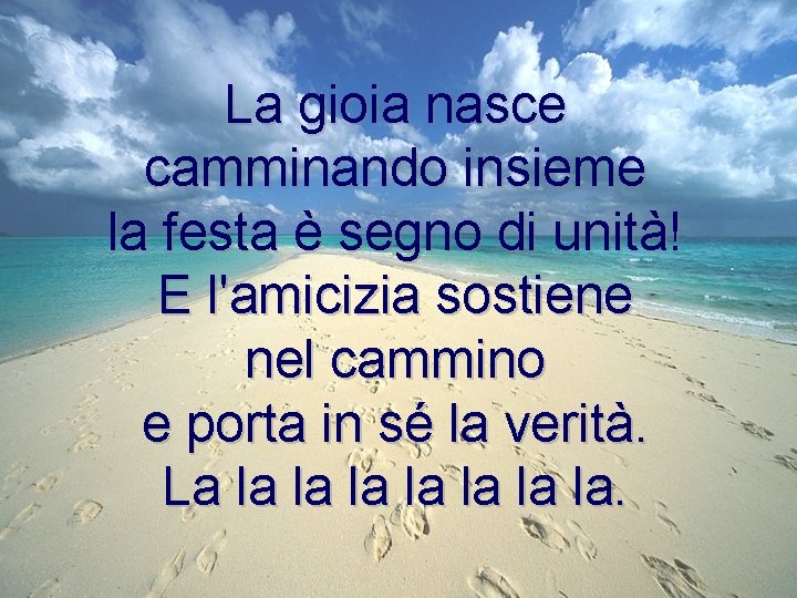 La gioia nasce camminando insieme la festa è segno di unità! E l'amicizia sostiene