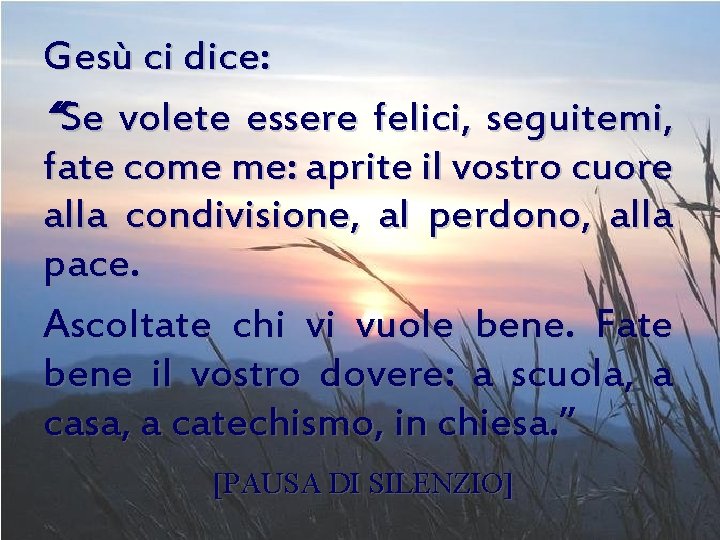 Gesù ci dice: “Se volete essere felici, seguitemi, fate come me: aprite il vostro