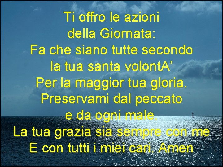 Ti offro le azioni della Giornata: Fa che siano tutte secondo la tua santa
