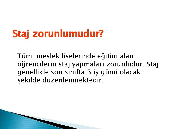 Staj zorunlumudur? Tüm meslek liselerinde eğitim alan öğrencilerin staj yapmaları zorunludur. Staj genellikle son